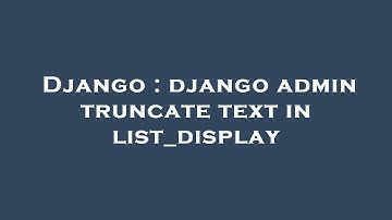 Django : django admin truncate text in list_display