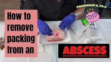 How to Remove Packing from an Abscess for Beginners