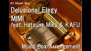 Delusional Elegy/Mimi Feat. Hatsune Miku & Kafu [Music Box]