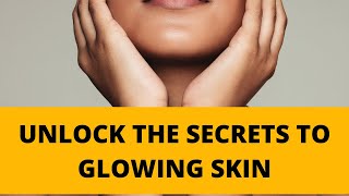 Unlock the Secrets to Glowing Skin: 10 Natural Remedies for Radiance and Beauty