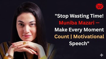 "Stop Wasting Time! Muniba Mazari — Make Every Moment Count | Motivational Speech"