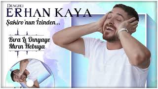 Dengbej Erhan Kaya - Bıra Lı Dınyaye Mırın Hebuya - Şakironun İzinden...