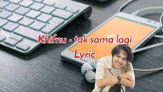 Khifnu - Tak Sama Lagi ( Lyric & Video )