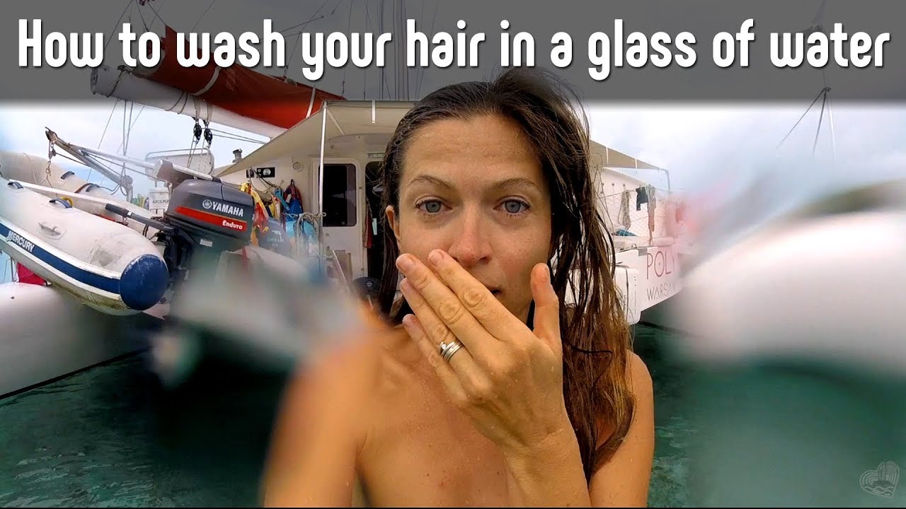 How to Wash Hair in a Glass of Water? Sailing life backstage!