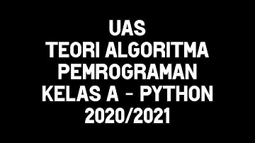 Ujian Akhir Semester – Algoritma Pemrograman – Kelas A – Python