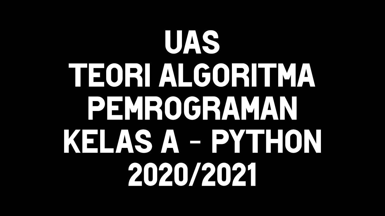 Ujian Akhir Semester – Algoritma Pemrograman – Kelas A – Python - YouTube