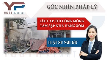 GÓC NHÌN PHÁP LÝ 1 | Lào Cai -  Thi công móng nhà làm sập nhà hàng xóm, Luật sư nói gì?