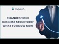 What to Watch for If You’ve Changed Your Business Structure This Year