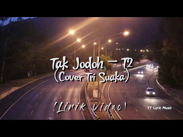 Tak Jodoh - T2 || Cover Tri Suaka (Lirik Video) class=