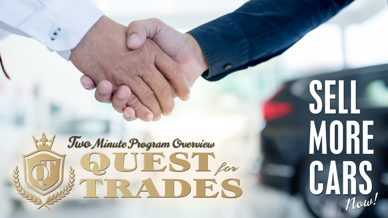 Sell More Cars At Your Dealership With Our Quest For Trades Program