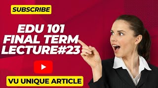 EDU 101 Short Lectures/Final Term Preparation/Lecture 23/Short Notes