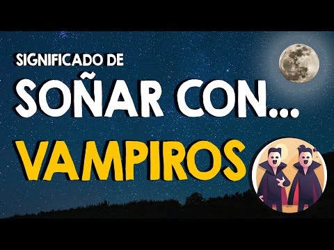 ¿Qué significa soñar con vampiros? 👄 El origen de los vampiros en los sueños 👄