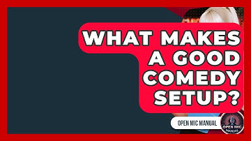 What Makes A Good Comedy Setup? - Open Mic Manual