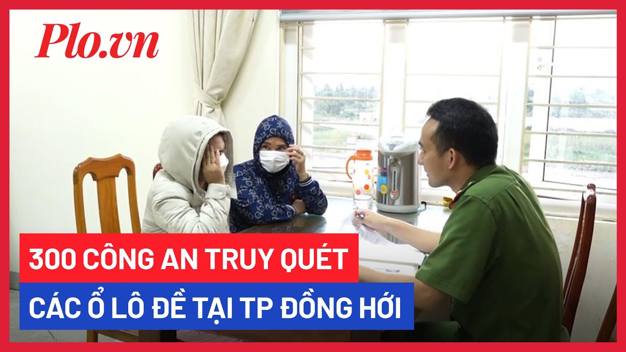 300 công an truy quét các ổ lô đề tại TP Đồng Hới - PLO - youtube