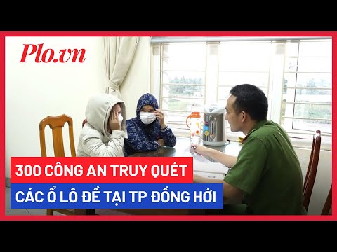 Video 300 công an truy quét các ổ lô đề tại TP Đồng Hới - PLO - youtube