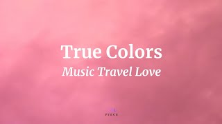 True Colors - Music Travel Love (Lyrics) | NML Piece