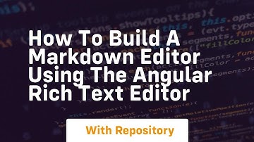 how to build a markdown editor using the angular rich text editor