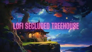 Lofi Secluded Treehouse ( Unwind Your Mind With Lofi Bliss )