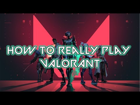 How To Really Play VALORANT