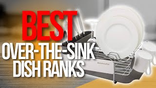 ✅ Top 5 Best OvertheSink Dish Racks | Dish Racks Reviews