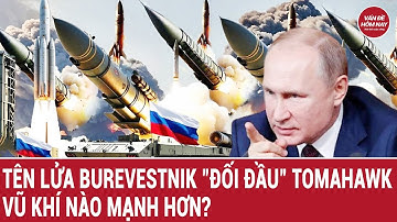 Tên lửa Burevestnik "đối đầu" Tomahawk, vũ khí nào mạnh hơn?