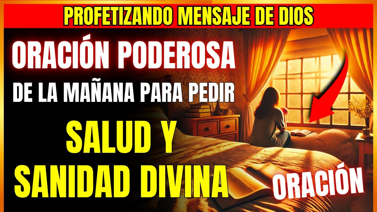 ORACIÓN PODEROSA DE LA MAÑANA Para Pedir a DIOS SALUD y SANIDAD Contra ...