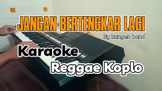 JANGAN BERTENGKAR LAGI - Karaoke lirik | REGGAE KOPLO