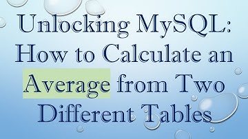 Unlocking MySQL: How to Calculate an Average from Two Different Tables