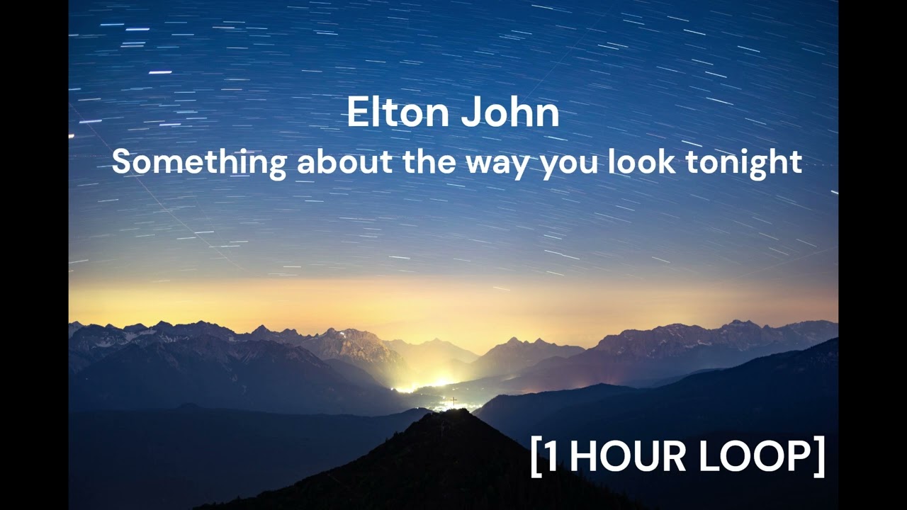 Elton John - Something about the way you look tonight [1 HOUR LOOP]