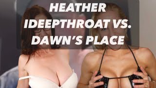Heather IDeepThroat vs. Dawn’s Place