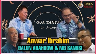 WOW!! - GUA TANYA - ANWAR IBRAHIM JAWAB | MASA UNTUK TIBAI SANUSI & ABAHKOW