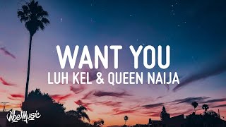 Luh Kel - Want You (Lyrics) ft. Queen Naija  | Alzate Letra - 1 Hour