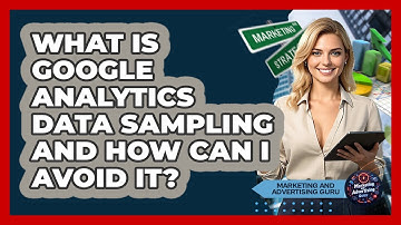 What Is Google Analytics Data Sampling And How Can I Avoid It? - Marketing and Advertising Guru