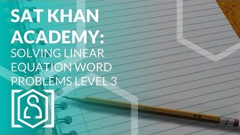SAT Khan Academy Solving Linear Equation Word Problems Level 3 (sat math help)