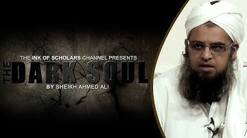 The Dark Soul- Shaykh Ahmed Ali