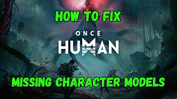 How To Fix Missing Character Models Error In Once Human