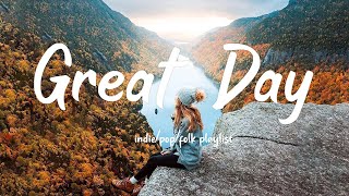 Great Day/A new day starts with positive music/indie/Pop/Folk/Acoustic Playlist
