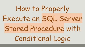 How to Properly Execute an SQL Server Stored Procedure with Conditional Logic