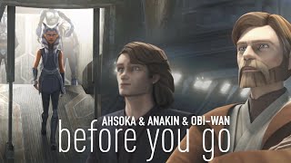 Ahsoka \& Anakin \& Obi-Wan || Before You Go [+7x10]