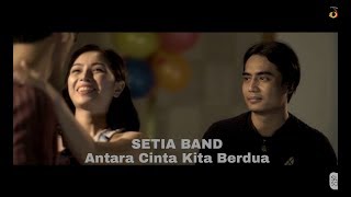 SETIA BAND - Antara Cinta Kita Berdua ( Lirik )