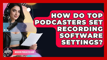 How Do Top Podcasters Set Recording Software Settings? - Modern Podcaster Hub