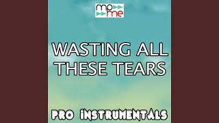 Wasting All These Tears (Karaoke Version) (Originally Performed By Cassadee Pope)