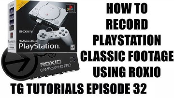 How To Record PS1 Classic Footage Using Roxio - TG Tutorials Ep 32