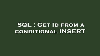 SQL : Get Id from a conditional INSERT