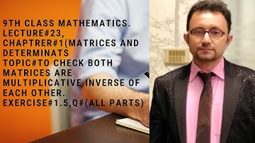Lecture#23: 9th Class Mathematics, Ch#1Topic#Multiplicative inverse of a matrix.Ex#1.5,Q#6(all parts