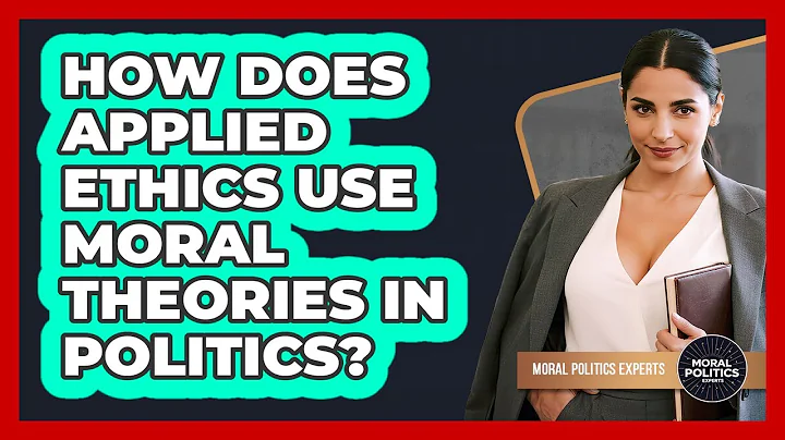 How Does Applied Ethics Use Moral Theories In Politics? - Moral Politics Experts