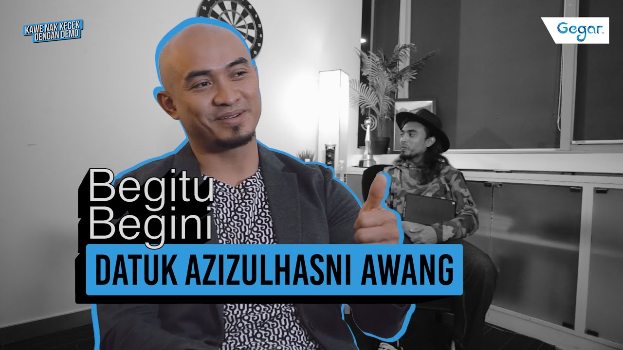 Begitu Begini Datuk AzizulHasni Awang