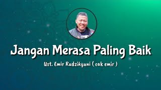 Jangan Merasa Paling Baik || Ust. Emir Rudzikyani ( Nasehat Cak Emir )