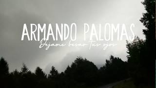 Video thumbnail of "Déjame besar tus ojos - Armando Palomas (Letra)"