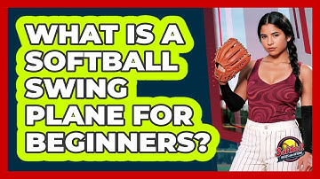 What Is A Softball Swing Plane For Beginners? - Softball Basics and Beyond